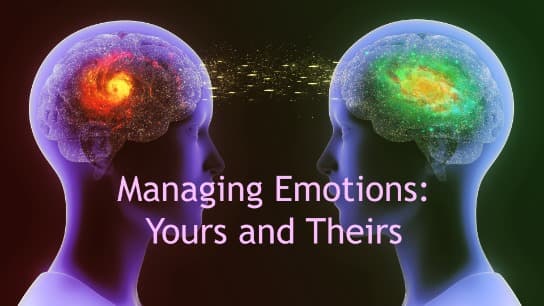 Managing Emotions: Yours and Theirs