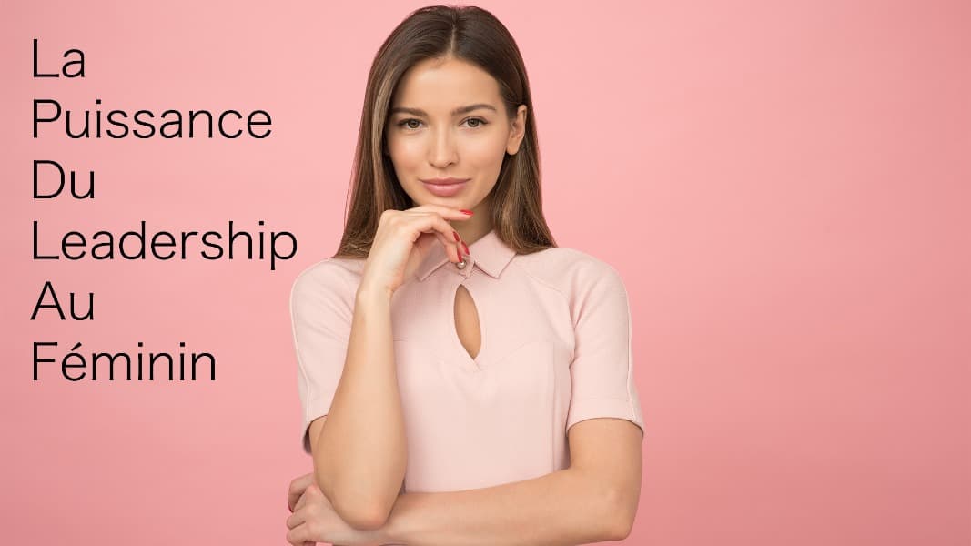 La Puissance du Leadership au Féminin