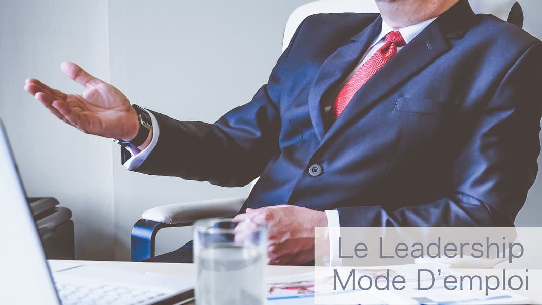 Le leadership mode d’emploi