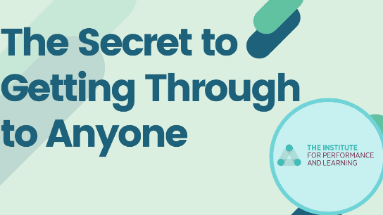 The Secret to Getting Through to Anyone