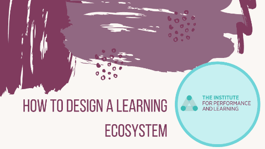 How to Design a Learning Ecosystem