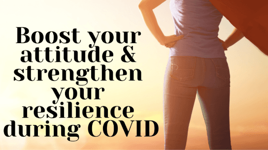 Boost Your Attitude, Strengthen Your Resilience During COVID