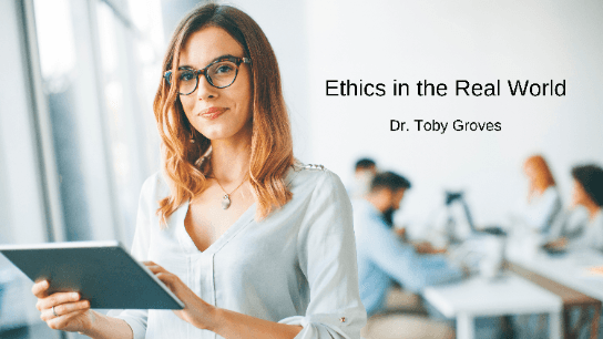 Ethics in the Real World with Dr. Toby Groves