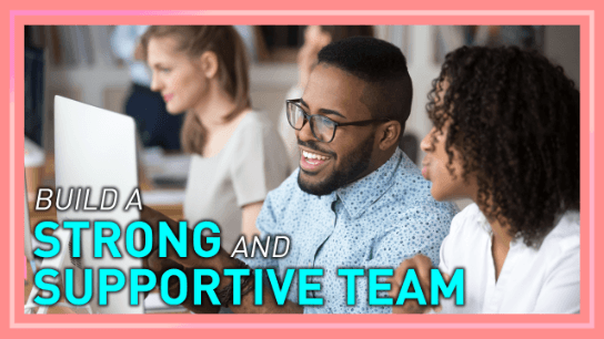 Build a Strong and Supportive Team