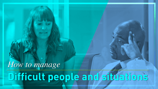 How To Manage Difficult People and Situations